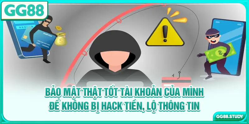 Bảo mật thật tốt tài khoản của mình để không bị hack tiền, lộ thông tin