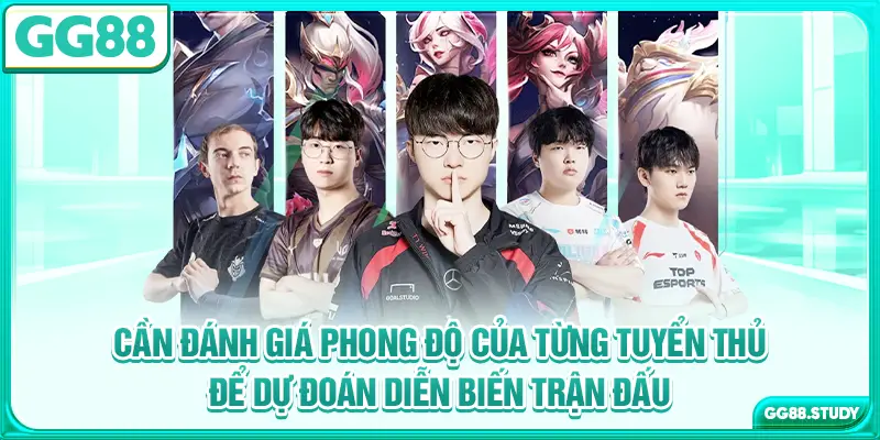 Cần đánh giá phong độ của từng tuyển thủ để dự đoán diễn biến trận đấu