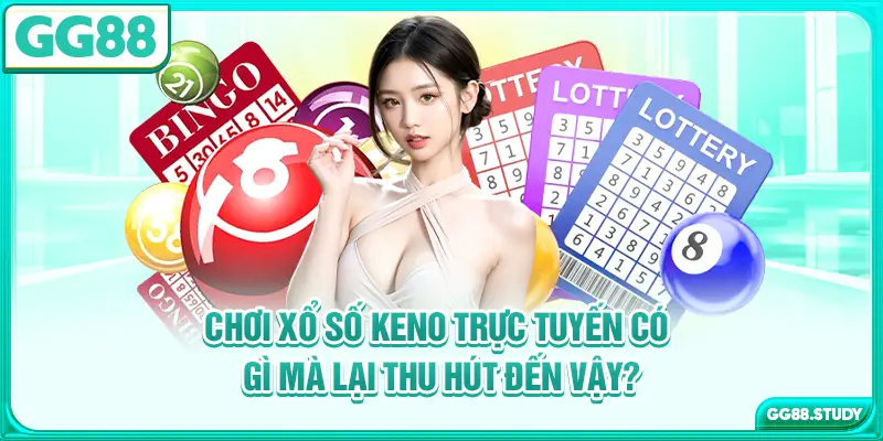 choi-xo-so-keno-truc-tuyen-co-gi-ma-lai-thu-hut-den-vay-
