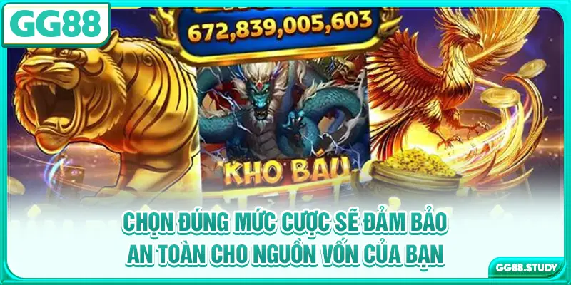 Chọn đúng mức cược sẽ đảm bảo an toàn cho nguồn vốn của bạn