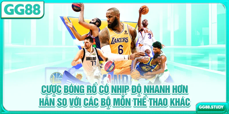Cược bóng rổ có nhịp độ nhanh hơn hẳn so với các bộ môn thể thao khác