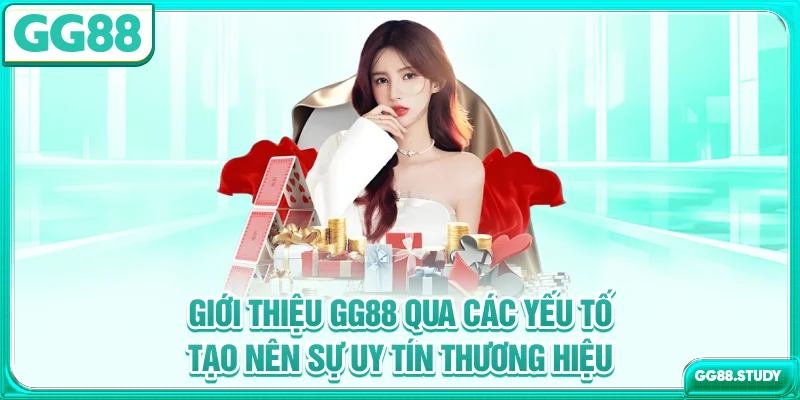 Giới thiệu GG88 qua các yếu tố tạo nên sự uy tín thương hiệu