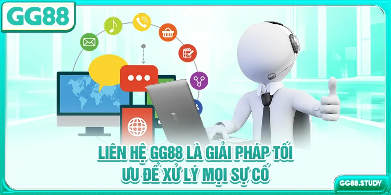Liên hệ GG88 là giải pháp tối ưu để xử lý mọi sự cố