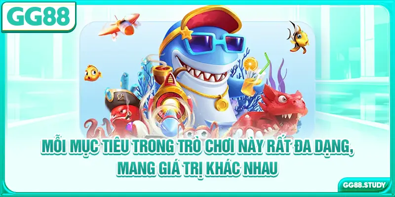 Mỗi mục tiêu trong trò chơi này rất đa dạng, mang giá trị khác nhau