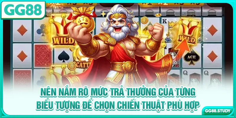 Nên nắm rõ mức trả thưởng của từng biểu tượng để chọn chiến thuật phù hợp