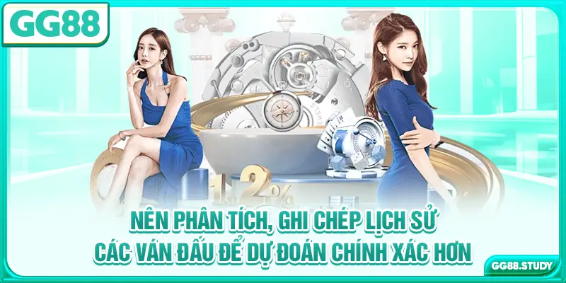 Nên phân tích, ghi chép lịch sử các ván đấu để dự đoán chính xác hơn