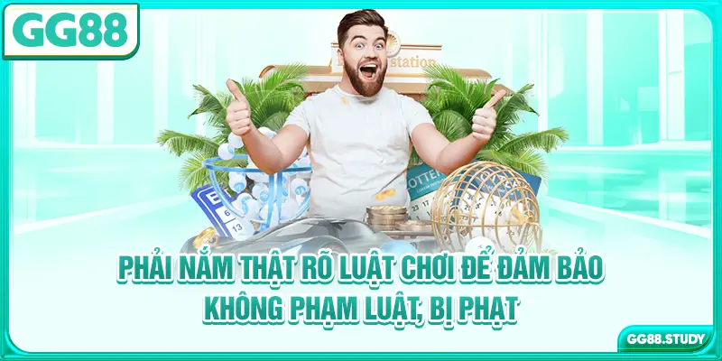 Phải nắm thật rõ luật chơi để đảm bảo không phạm luật, bị phạt