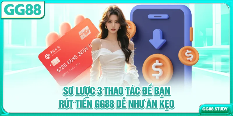 Sơ lược 3 thao tác để bạn rút tiền GG88 dễ như ăn kẹo