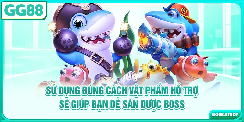 Sử dụng đúng cách vật phẩm hỗ trợ sẽ giúp bạn dễ săn được boss