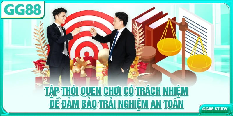 Tập thói quen chơi có trách nhiệm để đảm bảo trải nghiệm an toàn