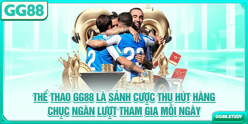 Thể thao GG88 là sảnh cược thu hút hàng chục ngàn lượt tham gia mỗi ngày