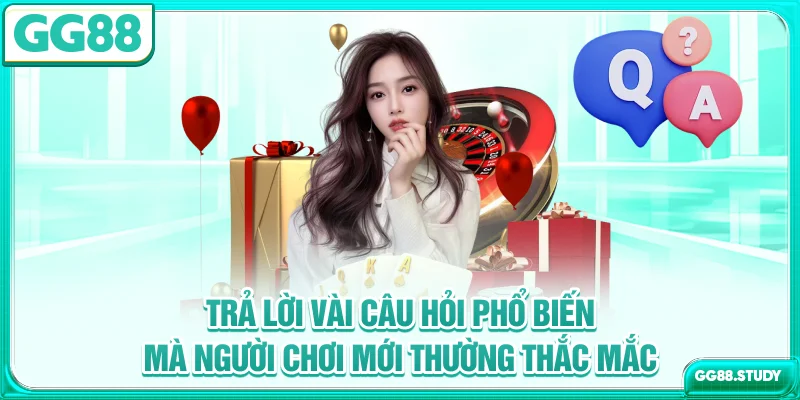Trả lời vài câu hỏi phổ biến mà người chơi mới thường thắc mắc