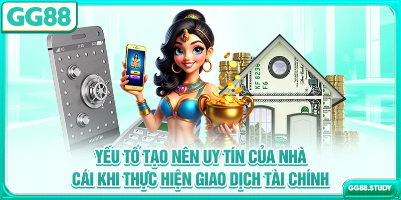 Yếu tố tạo nên uy tín của nhà cái khi thực hiện giao dịch tài chính